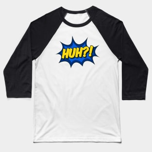 Huh?! Comic Effect Baseball T-Shirt